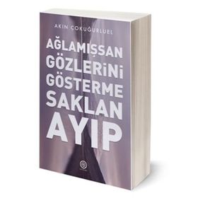 Ağlamışsan Gözlerini Gösterme Saklan Ayıp / Akın Çokuğurluel