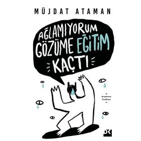 Ağlamıyorum Gözüme Eğitim Kaçtı - Müjdat Ataman