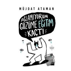 Ağlamıyorum Gözüme Eğitim Kaçtı - Müjdat Ataman