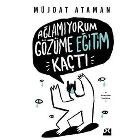 Ağlamıyorum Gözüme Eğitim Kaçtı