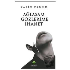 Ağlasam Gözlerime İhanet - Yasin Pamuk