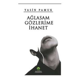 Ağlasam Gözlerime İhanet - Yasin Pamuk