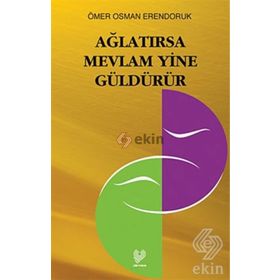 AĞLATIRSA MEVLÂM YINE GÜLDÜRÜR - ÖMER OSMAN ERENDORUK