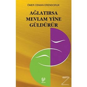 AĞLATIRSA MEVLÂM YINE GÜLDÜRÜR - ÖMER OSMAN ERENDORUK