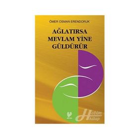 AĞLATIRSA MEVLÂM YINE GÜLDÜRÜR - ÖMER OSMAN ERENDORUK