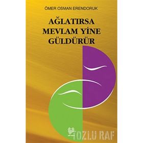 AĞLATIRSA MEVLÂM YINE GÜLDÜRÜR - ÖMER OSMAN ERENDORUK