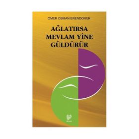 AĞLATIRSA MEVLÂM YINE GÜLDÜRÜR - ÖMER OSMAN ERENDORUK