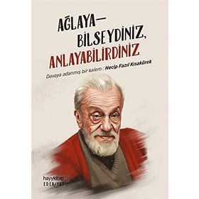 Ağlayabilseydiniz Anlayabilirdiniz -Necip Fazıl Kısakürek