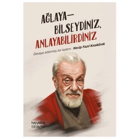 Ağlayabilseydiniz Anlayabilirdiniz -Necip Fazıl Kısakürek