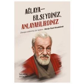 Ağlayabilseydiniz Anlayabilirdiniz -Necip Fazıl Kısakürek