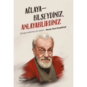 Ağlayabilseydiniz Anlayabilirdiniz -Necip Fazıl Kısakürek