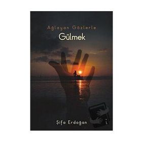 Ağlayan Gözlerle Gülmek - Şifa Erdoğan