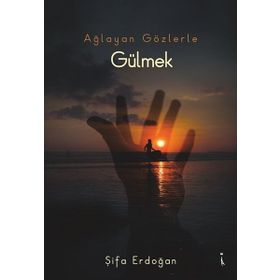 Ağlayan Gözlerle Gülmek - Şifa Erdoğan