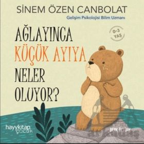 Ağlayınca Küçük Ayıya Neler Oluyor? Hayy Kitap