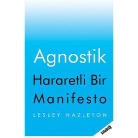 Agnostik; Hararetli Bir Manifesto - Lesley Hazleton