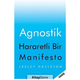 Agnostik; Hararetli Bir Manifesto - Lesley Hazleton