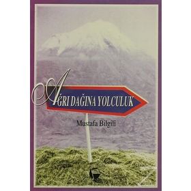 AĞRI DAĞINA YOLCULUK - MUSTAFA BILGILI