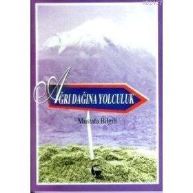 AĞRI DAĞINA YOLCULUK - MUSTAFA BILGILI