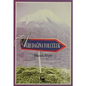 AĞRI DAĞINA YOLCULUK - MUSTAFA BILGILI