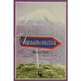 AĞRI DAĞINA YOLCULUK - MUSTAFA BILGILI