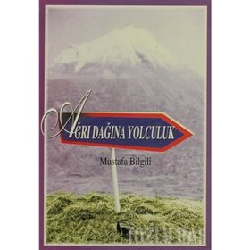 AĞRI DAĞINA YOLCULUK - MUSTAFA BILGILI