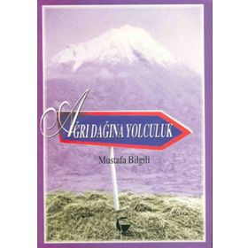 AĞRI DAĞINA YOLCULUK - MUSTAFA BILGILI