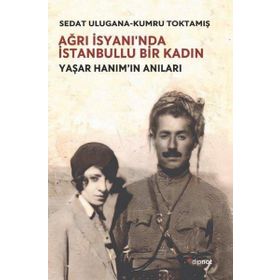 Ağrı İsyanı'nda İstanbullu Bir Kadın - Sedat Ulugana - Kumru Toktamış