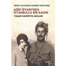 Ağrı İsyanı'nda İstanbullu Bir Kadın - Sedat Ulugana - Kumru Toktamış