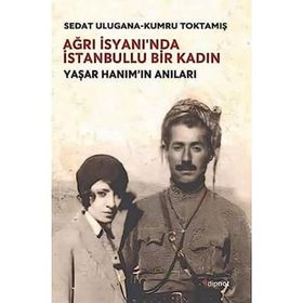 Ağrı İsyanı'nda İstanbullu Bir Kadın - Sedat Ulugana - Kumru Toktamış