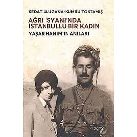 Ağrı İsyanı'nda İstanbullu Bir Kadın - Sedat Ulugana - Kumru Toktamış