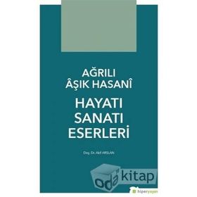 Ağrılı Aşık Hasani Hayatı Sanatı Eserleri - Akif Arslan
