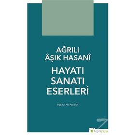 Ağrılı Aşık Hasani Hayatı Sanatı Eserleri - Akif Arslan
