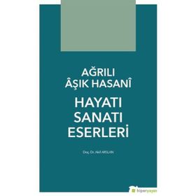 Ağrılı Aşık Hasani Hayatı Sanatı Eserleri - Akif Arslan