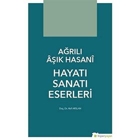 Ağrılı Aşık Hasani Hayatı Sanatı Eserleri - Akif Arslan