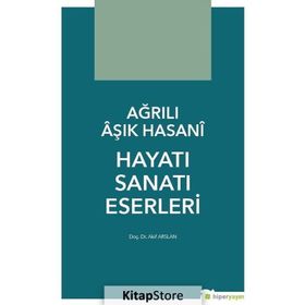 Ağrılı Aşık Hasani Hayatı Sanatı Eserleri - Akif Arslan