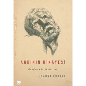Ağrının Hikayesi - Joanna Bourke
