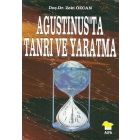 AGUSTINUS'TA TANRI VE YARATMA - ZEKI ÖZCAN