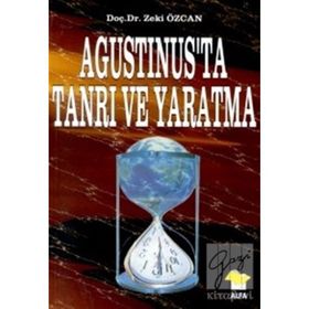 AGUSTINUS'TA TANRI VE YARATMA - ZEKI ÖZCAN