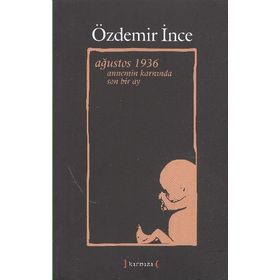 AĞUSTOS 1936 ANNEMIN KARNINDA SON BIR AY - ÖZDEMİR İNCE