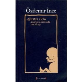 AĞUSTOS 1936 ANNEMIN KARNINDA SON BIR AY - ÖZDEMİR İNCE