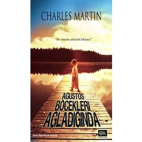 AĞUSTOS BÖCEKLERİ AĞLADIĞINDA - CHARLES MARTIN
