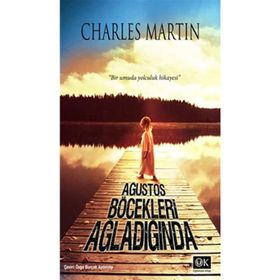 AĞUSTOS BÖCEKLERİ AĞLADIĞINDA - CHARLES MARTIN