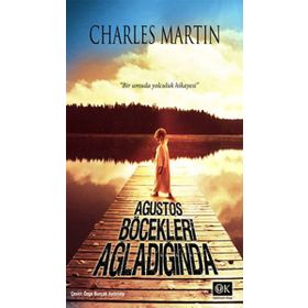 AĞUSTOS BÖCEKLERİ AĞLADIĞINDA - CHARLES MARTIN