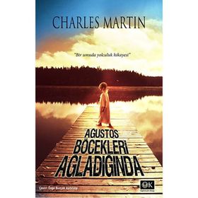 AĞUSTOS BÖCEKLERİ AĞLADIĞINDA - CHARLES MARTIN