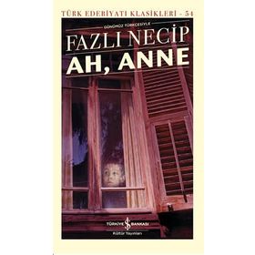 Ah, Anne Günümüz Türkçesiyle - Türk Edebiyatı Klasikleri (Şömizli)