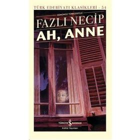 Ah, Anne Günümüz Türkçesiyle - Türk Edebiyatı Klasikleri (Şömizli)