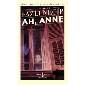 Ah, Anne Günümüz Türkçesiyle - Türk Edebiyatı Klasikleri