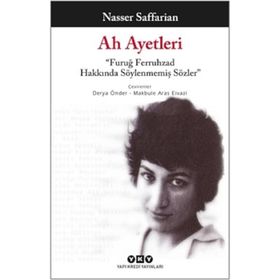 Ah Ayetleri - Furuğ Ferruhzad Hakkında Söylenmemiş Sözler / Nasser Saffarian / Yapı Kredi Yayınları