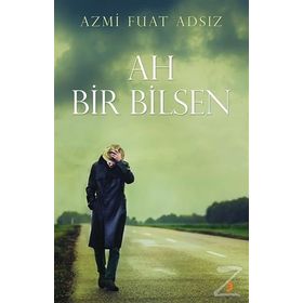Ah Bir Bilsen - Azmi Fuat Adsız