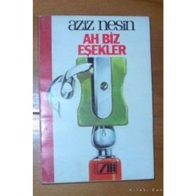 AH BIZ EŞEKLER - AZIZ NESIN